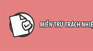 Miễn Trừ Trách Nhiệm Tiếng Anh Là Gì